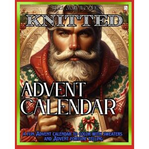 Wood, Bella Mary Knitted Advent Calendar, or a fun Advent calendar to color with sweaters and Advent fortune telling: christmas sweater activity book Wood, Bella Mary Knitted Advent Calendar, or a fun Advent calendar to color with sweaters and Advent fortune telling: christmas sweater activity book