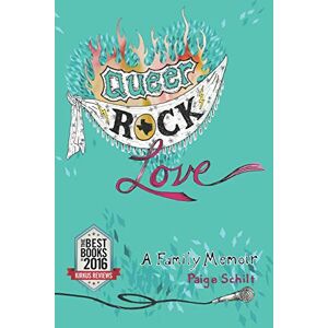 Schilt, Paige Queer Rock Love: A Family Memoir Schilt, Paige Queer Rock Love: A Family Memoir