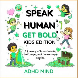 MIND, ADHD SPEAK HUMAN GROW BOLD KID EDITION: A journey of brave hearts, bold steps, and the courage within. (Speak Human Get Gold) MIND, ADHD SPEAK HUMAN GROW BOLD KID EDITION: A journey of brave hearts, bold steps, and the courage within. (Speak Human Get Gold)