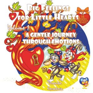 Korsakova, Veronika Big Feelings for Little Hearts: Volume 1: A Gentle Journey Through Emotions Korsakova, Veronika Big Feelings for Little Hearts: Volume 1: A Gentle Journey Through Emotions