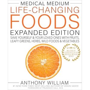 William, Anthony Medical Medium Life-Changing Foods Expanded Edition: Save Yourself & Your Loved Ones with Fruits, Leafy Greens, Herbs, Wild Foods & Vegetables William, Anthony Medical Medium Life-Changing Foods Expanded Edition: Save Yourself & Your Loved Ones with Fruits, Leafy Greens, Herbs, Wild Foods & Vegetables