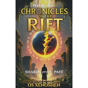 XENOSHEN, OS Shards of the Past: Phase One: 1 (Chronicles of the Rift The Eclipse Saga) XENOSHEN, OS Shards of the Past: Phase One: 1 (Chronicles of the Rift The Eclipse Saga)
