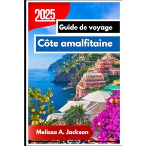 Jackson Côte amalfitaine Guide de voyage 2025: A Jvoyagez à travers des paysages à couper le souffle, des villages côtiers et des expériences italiennes authentiques Jackson Côte amalfitaine Guide de voyage 2025: A Jvoyagez à travers des paysages à couper le souffle, des villages côtiers et des expériences italiennes authentiques