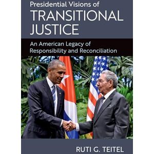 Teitel, Ruti G. Presidential Visions of Transitional Justice: An American Legacy of Responsibility and Reconciliation Teitel, Ruti G. Presidential Visions of Transitional Justice: An American Legacy of Responsibility and Reconciliation