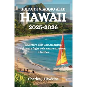 Hawkins, Charles J. GUIDA DI VIAGGIO ALLE HAWAII 2025-2026: Avventure sulle isole, tradizioni culturali e fughe nella natura attraverso il Pacifico Hawkins, Charles J. GUIDA DI VIAGGIO ALLE HAWAII 2025-2026: Avventure sulle isole, tradizioni culturali e fughe nella natura attraverso il Pacifico