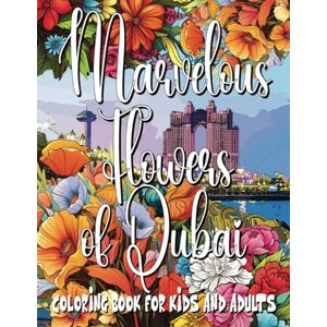 Arts, P.K. Mazur Marvelous Flowers of Dubai Coloring Book for Kids and Adults: Coloring and Activity Pages featuring Dubai, as well as India, Austria, Greece, ... with beautiful flowers (Flowers of the World) Arts, P.K. Mazur Marvelous Flowers of Dubai Coloring Book for Kids and Adults: Coloring and Activity Pages featuring Dubai, as well as India, Austria, Greece, ... with beautiful flowers (Flowers of the World)