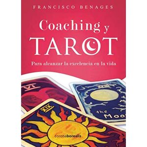 Benages, Francisco Coaching y Tarot. Para alcanzar la excelencia en la vida Benages, Francisco Coaching y Tarot. Para alcanzar la excelencia en la vida