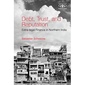 Cambridge University Press Debt, Trust, and Reputation: Extra-legal Finance in Northern India (Metamorphoses of the Political: Multidisciplinary Approaches) Cambridge University Press Debt, Trust, and Reputation: Extra-legal Finance in Northern India (Metamorphoses of the Political: Multidisciplinary Approaches)