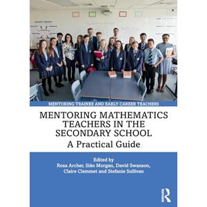 Mentoring Mathematics Teachers in the Secondary School: A Practical Guide (Mentoring Trainee and Early Career Teachers) Mentoring Mathematics Teachers in the Secondary School: A Practical Guide (Mentoring Trainee and Early Career Teachers)