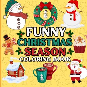 ATR 333 COLOR Funny Christmas Season Coloring Book: A Hilarious and Joyful Holiday Coloring Book for All Ages — Laugh, Relax, and Celebrate the Fun of Holiday Christmas! ATR 333 COLOR Funny Christmas Season Coloring Book: A Hilarious and Joyful Holiday Coloring Book for All Ages — Laugh, Relax, and Celebrate the Fun of Holiday Christmas!