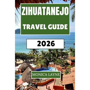 Layne, Monica Zihuatanejo Travel Guide 2026: Pristine Beaches, Local Culture, and Insider Tips for Your Mexican Pacific Coast Escape Layne, Monica Zihuatanejo Travel Guide 2026: Pristine Beaches, Local Culture, and Insider Tips for Your Mexican Pacific Coast Escape