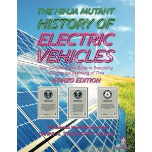 Halmo, Danny The Ninja Mutant History of Electric Vehicles: Your Comprehensive Guide to everything EV Since the Beginning of Time Halmo, Danny The Ninja Mutant History of Electric Vehicles: Your Comprehensive Guide to everything EV Since the Beginning of Time