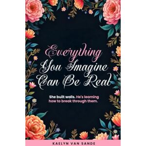 Van Sande, Kaelyn Everything You Imagine Can Be Real Van Sande, Kaelyn Everything You Imagine Can Be Real
