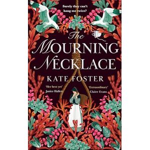 Foster, Kate The Mourning Necklace: A Feminist Historical Novel from the Women's Prize-Longlisted Author Foster, Kate The Mourning Necklace: A Feminist Historical Novel from the Women's Prize-Longlisted Author