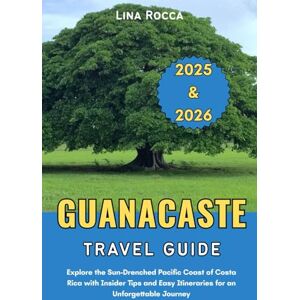 Rocca, Lina Guanacaste Travel Guide 2025 & 2026: Explore the Sun-Drenched Pacific Coast of Costa Rica with Insider Tips and Easy Itineraries for an Unforgettable Journey (Unbeatable Travel Editions 2025+) Rocca, Lina Guanacaste Travel Guide 2025 & 2026: Explore the Sun-Drenched Pacific Coast of Costa Rica with Insider Tips and Easy Itineraries for an Unforgettable Journey (Unbeatable Travel Editions 2025+)