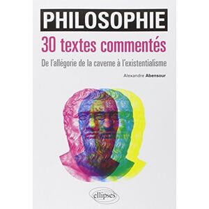 Abensour, Alexandre Philosophie. 30 textes commentés. Du mythe de la caverne à l’interprétation des rêves: 30 textes commentées, de l'allégorie de la caverne à l'existentialisme Abensour, Alexandre Philosophie. 30 textes commentés. Du mythe de la caverne à l’interprétation des rêves: 30 textes commentées, de l'allégorie de la caverne à l'existentialisme
