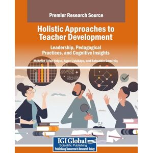 Holistic Approaches to Teacher Development: Leadership, Pedagogical Practices, and Cognitive Insights Holistic Approaches to Teacher Development: Leadership, Pedagogical Practices, and Cognitive Insights