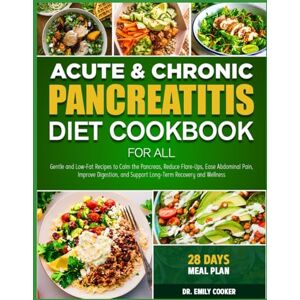 COOKER, DR. EMILY ACUTE & CHRONIC PANCREATITIS DIET COOKBOOK FOR ALL: Gentle and Low-Fat Recipes to Calm the Pancreas, Reduce Flare-Ups, Ease Abdominal Pain, Improve ... and Support Long-Term Recovery and Wellness COOKER, DR. EMILY ACUTE & CHRONIC PANCREATITIS DIET COOKBOOK FOR ALL: Gentle and Low-Fat Recipes to Calm the Pancreas, Reduce Flare-Ups, Ease Abdominal Pain, Improve ... and Support Long-Term Recovery and Wellness