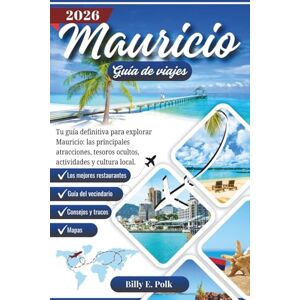 E. Polk, Billy MAURICIO GUÍA DE VIAJES 2026: Tu guía definitiva para explorar Mauricio: las principales atracciones, tesoros ocultos, actividades y cultura local (Guía de viaje 2026) E. Polk, Billy MAURICIO GUÍA DE VIAJES 2026: Tu guía definitiva para explorar Mauricio: las principales atracciones, tesoros ocultos, actividades y cultura local (Guía de viaje 2026)