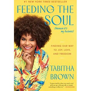 Brown, Tabitha Feeding the Soul (Because It's My Business): Finding Our Way to Joy, Love, and Freedom (A Feeding the Soul Book) Brown, Tabitha Feeding the Soul (Because It's My Business): Finding Our Way to Joy, Love, and Freedom (A Feeding the Soul Book)