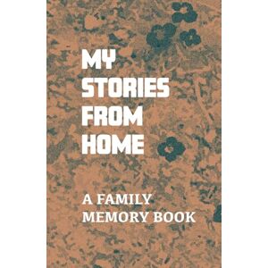 Montoya, Yvonne Marie My Stories from Home: A Family Memory Book Montoya, Yvonne Marie My Stories from Home: A Family Memory Book
