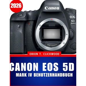 Orion Canon EOS 5D Mark IV Benutzerhandbuch 2026: Das umfassende Schritt-für-Schritt-Handbuch für Anfänger und Senioren – Einrichtung, Autofokus, 4K-Video und müheloser Foto-Workflow meistern Orion Canon EOS 5D Mark IV Benutzerhandbuch 2026: Das umfassende Schritt-für-Schritt-Handbuch für Anfänger und Senioren – Einrichtung, Autofokus, 4K-Video und müheloser Foto-Workflow meistern