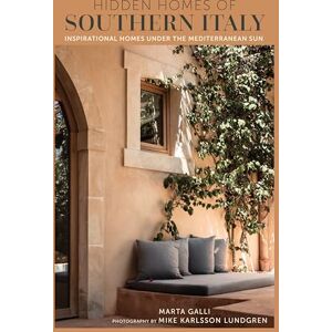 Galli, Marta Hidden Homes of Southern Italy: Inspirational homes under the Mediterranean sun Galli, Marta Hidden Homes of Southern Italy: Inspirational homes under the Mediterranean sun