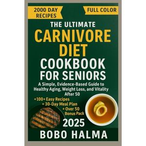 Halma, Bobo The Ultimate Carnivore Diet Cookbook for Seniors: A Simple, Evidence-Based Guide to Healthy Aging, Weight Loss, and Vitality After 50 100+ Easy ... Plan (Healthy Living After 50 BOBO HALMA) Halma, Bobo The Ultimate Carnivore Diet Cookbook for Seniors: A Simple, Evidence-Based Guide to Healthy Aging, Weight Loss, and Vitality After 50 100+ Easy ... Plan (Healthy Living After 50 BOBO HALMA)