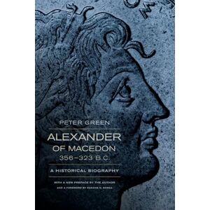 Green Alexander of Macedon, 356-323 B.C.: A Historical Biography Green Alexander of Macedon, 356-323 B.C.: A Historical Biography