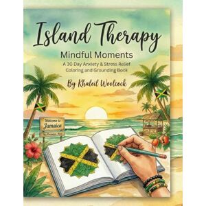Woolcock, Ms Khaleil Neisa Gay Island Therapy Mindful Moments: A Thirty Day Anxiety & Stress Relief Coloring And Grounding Book Woolcock, Ms Khaleil Neisa Gay Island Therapy Mindful Moments: A Thirty Day Anxiety & Stress Relief Coloring And Grounding Book