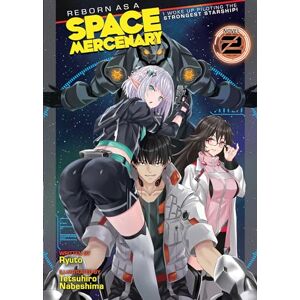 Ryuto Reborn as a Space Mercenary: I Woke Up Piloting the Strongest Starship! (Light Novel) Vol. 2 Ryuto Reborn as a Space Mercenary: I Woke Up Piloting the Strongest Starship! (Light Novel) Vol. 2