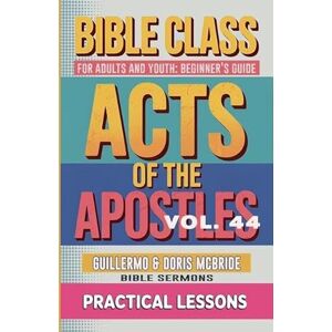 Sermons, Bible Bible Class for Adults and Youth: Beginner's Guide Act of The Apostles: 44 (Bible Class from Scratch) Sermons, Bible Bible Class for Adults and Youth: Beginner's Guide Act of The Apostles: 44 (Bible Class from Scratch)