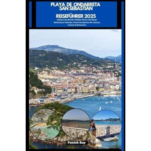 Ray, Patrick PLAYA DE ONDARRETA SAN SEBASTIÁN REISEFÜHRER 2025: Explore the World’s Hidden Gems Like Never Before,Your Ultimate Travel Companion for Culture, Cuisine & Adventure (GLOBAL TRAVEL GUIDES SERIES) Ray, Patrick PLAYA DE ONDARRETA SAN SEBASTIÁN REISEFÜHRER 2025: Explore the World’s Hidden Gems Like Never Before,Your Ultimate Travel Companion for Culture, Cuisine & Adventure (GLOBAL TRAVEL GUIDES SERIES)