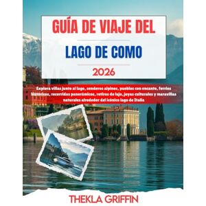 Griffin GUÍA DE VIAJE DEL LAGO DE COMO 2026: Explora villas junto al lago, senderos alpinos, pueblos con encanto, ferries históricos, recorridos panorámicos, ... alrededor del icónico lago de Italia Griffin GUÍA DE VIAJE DEL LAGO DE COMO 2026: Explora villas junto al lago, senderos alpinos, pueblos con encanto, ferries históricos, recorridos panorámicos, ... alrededor del icónico lago de Italia