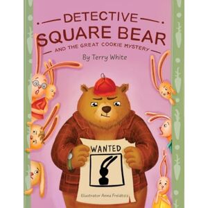 White, Terry Detective Square Bear and the Great Cookie Mystery: A Fun Rhyming Book for Kids Ages 2-6: A Family Story About Honesty and Sharing White, Terry Detective Square Bear and the Great Cookie Mystery: A Fun Rhyming Book for Kids Ages 2-6: A Family Story About Honesty and Sharing