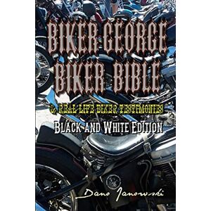 Janowski, Dano Biker George Bible: & Real Life Biker Testimonies (BLACK & WHITE) Janowski, Dano Biker George Bible: & Real Life Biker Testimonies (BLACK & WHITE)