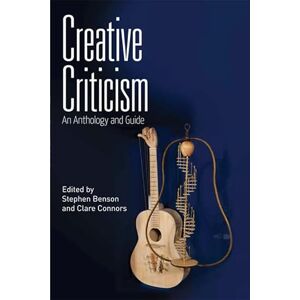 Stephen Benson Creative Criticism: An Anthology and Guide Stephen Benson Creative Criticism: An Anthology and Guide