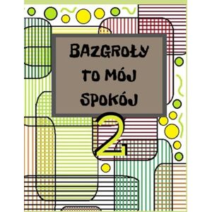 MALOWANKĘ, NUSIA ROBI BAZGROŁY TO MÓJ SPOKÓJ 2 .: kolorowanka antystresowa ZEN , inspirowana sztuką zentagle oraz sztuką abstrakcji, dla : nastolatków i dorosłych. MALOWANKĘ, NUSIA ROBI BAZGROŁY TO MÓJ SPOKÓJ 2 .: kolorowanka antystresowa ZEN , inspirowana sztuką zentagle oraz sztuką abstrakcji, dla : nastolatków i dorosłych.