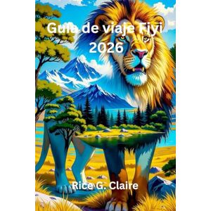 Claire, Rice G. Guía de viaje Fiyi 2026: «Viajes por las islas y magia cotidiana en el Pacífico Sur»” Claire, Rice G. Guía de viaje Fiyi 2026: «Viajes por las islas y magia cotidiana en el Pacífico Sur»”