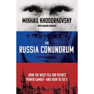 Khodorkovsky, Mikhail The Russia Conundrum: How the West Fell For Putin’s Power Gambit – and How to Fix It Khodorkovsky, Mikhail The Russia Conundrum: How the West Fell For Putin’s Power Gambit – and How to Fix It
