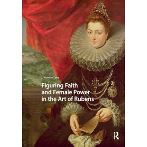 Lyon, J. Vanessa Figuring Faith and Female Power in the Art of Rubens (Visual and Material Culture, 1300-1700) Lyon, J. Vanessa Figuring Faith and Female Power in the Art of Rubens (Visual and Material Culture, 1300-1700)