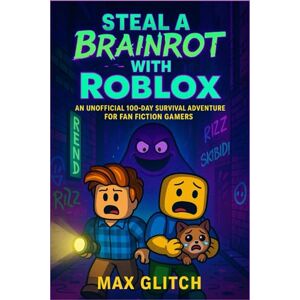 MAX GLITCH Steal a Brainrot with Roblox: An Unofficial 100-Day Survival Adventure for Fan Fiction Gamers MAX GLITCH Steal a Brainrot with Roblox: An Unofficial 100-Day Survival Adventure for Fan Fiction Gamers