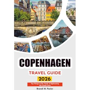 PEELER, BRANDI W. COPENHAGEN TRAVEL GUIDE 2026: Top Things to Do, Food, & Sightseeing the Locals Love PEELER, BRANDI W. COPENHAGEN TRAVEL GUIDE 2026: Top Things to Do, Food, & Sightseeing the Locals Love