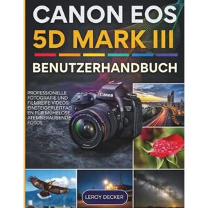 DECKER, LEROY CANON EOS 5D MARK III BENUTZERHANDBUCH DECKER, LEROY CANON EOS 5D MARK III BENUTZERHANDBUCH