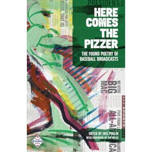 Poulin, Eric Here Comes the Pizzer: The Found Poetry of Baseball Broadcasts Poulin, Eric Here Comes the Pizzer: The Found Poetry of Baseball Broadcasts