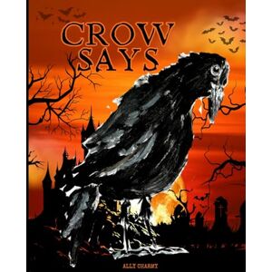 Charmy, Ally Crow Says: Crow Says: Tales from the Crow, Where Shadows Whisper and Legends Awaken, Beware What Lurks Between the Pages! Charmy, Ally Crow Says: Crow Says: Tales from the Crow, Where Shadows Whisper and Legends Awaken, Beware What Lurks Between the Pages!