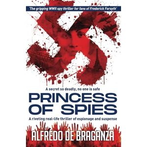 De Braganza, Alfredo PRINCESS OF SPIES: The gripping spy thriller for fans of Frederick Forsyth De Braganza, Alfredo PRINCESS OF SPIES: The gripping spy thriller for fans of Frederick Forsyth