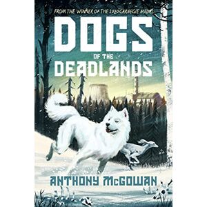 McGowan, Anthony Dogs of the Deadlands: SHORTLISTED FOR THE WEEK JUNIOR BOOK AWARDS McGowan, Anthony Dogs of the Deadlands: SHORTLISTED FOR THE WEEK JUNIOR BOOK AWARDS
