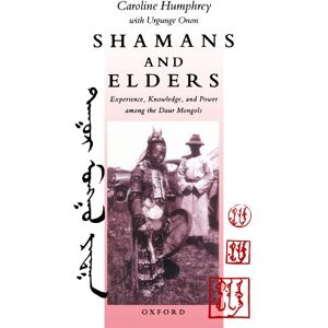Humphrey, Caroline Shamans And Elders: Experience, Knowledge, and Power among the Daur Mongols (Oxford Studies in Social and Cultural Anthropology) Humphrey, Caroline Shamans And Elders: Experience, Knowledge, and Power among the Daur Mongols (Oxford Studies in Social and Cultural Anthropology)