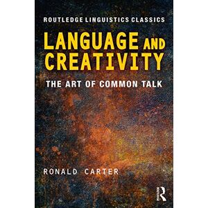 Carter, Ronald Language and Creativity: The Art of Common Talk (Routledge Linguistics Classics) Carter, Ronald Language and Creativity: The Art of Common Talk (Routledge Linguistics Classics)